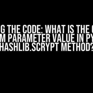 Cracking the Code: What is the Correct Maxmem Parameter Value in Python’s Hashlib.Scrypt Method?