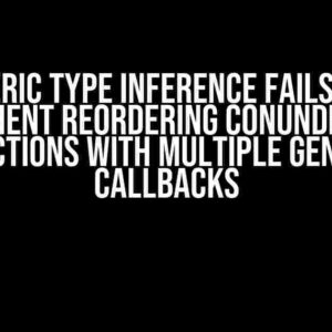 Generic Type Inference Fails: The Argument Reordering Conundrum in Functions with Multiple Generic Callbacks