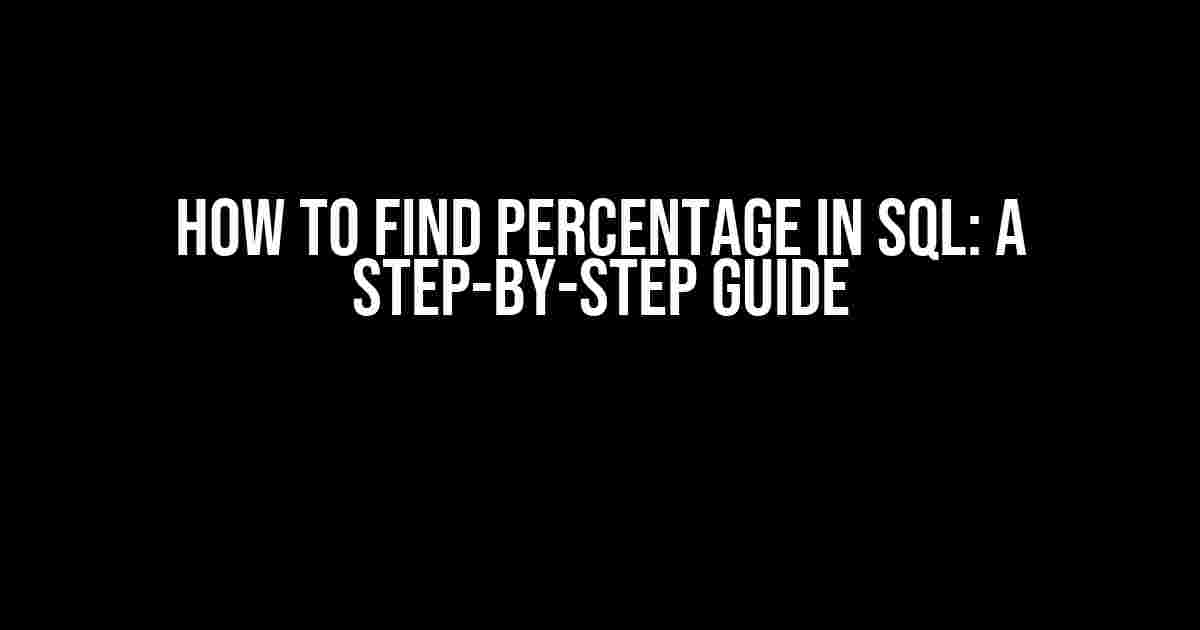 How to Find Percentage in SQL: A Step-by-Step Guide