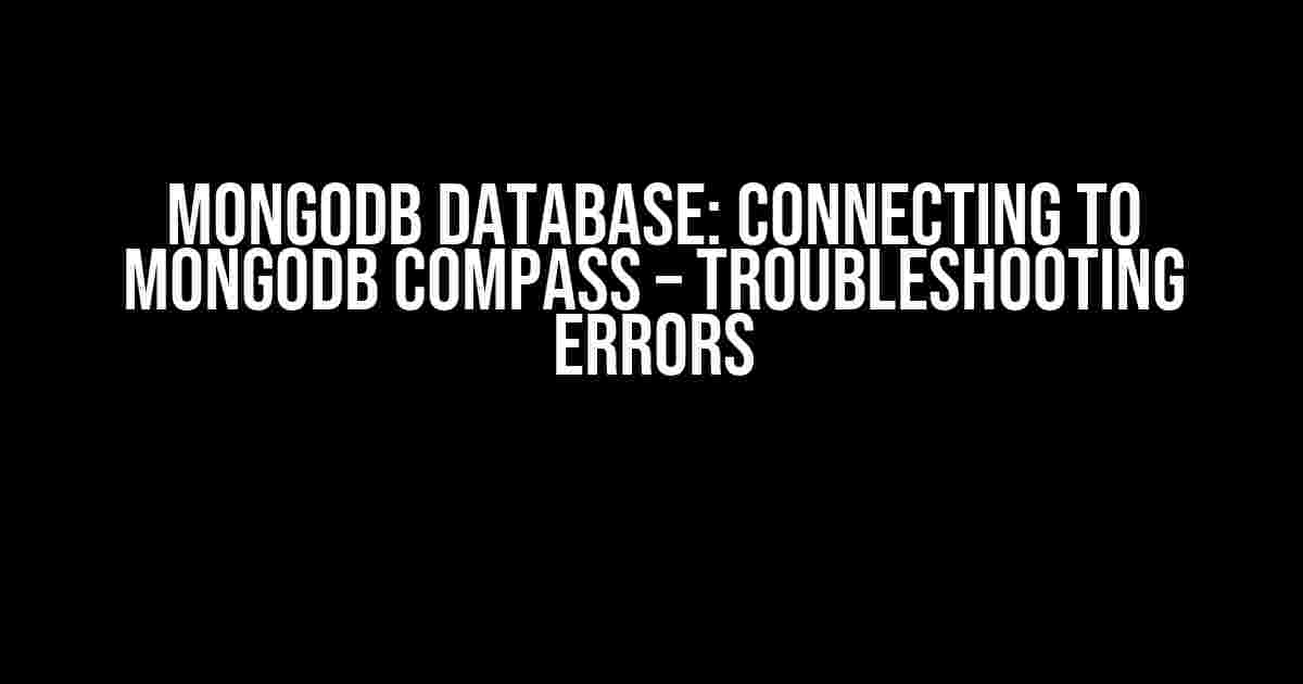 MongoDB Database: Connecting to MongoDB Compass – Troubleshooting Errors