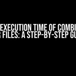 Reduce Execution Time of Combining my DTR Files: A Step-by-Step Guide