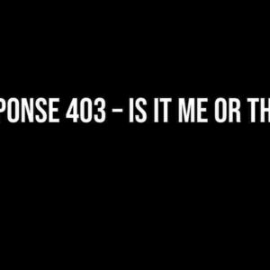 Response 403 – Is it me or them?