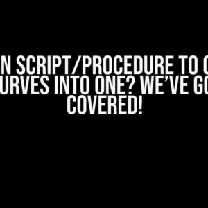 Stuck on Script/Procedure to Combine Two Curves into One? We’ve Got You Covered!