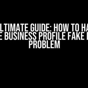 The Ultimate Guide: How to Handle Google Business Profile Fake Review Problem