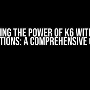 Unlocking the Power of K6 with Async Functions: A Comprehensive Guide